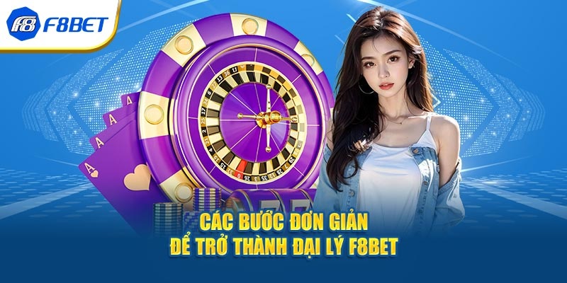 Làm theo hướng dẫn để trở thành đại lý F8bet