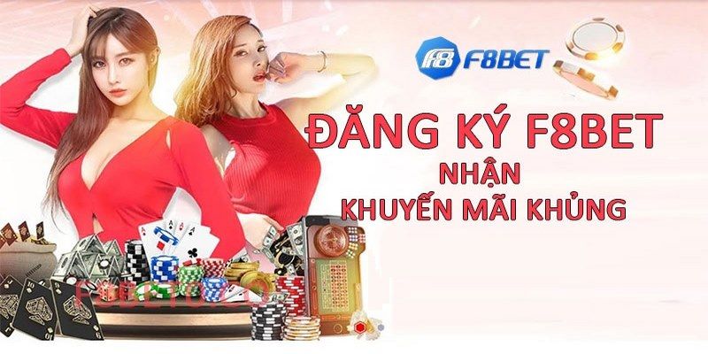 Đăng ký F8BET ngay hôm nay để rinh về các phần quà khủng