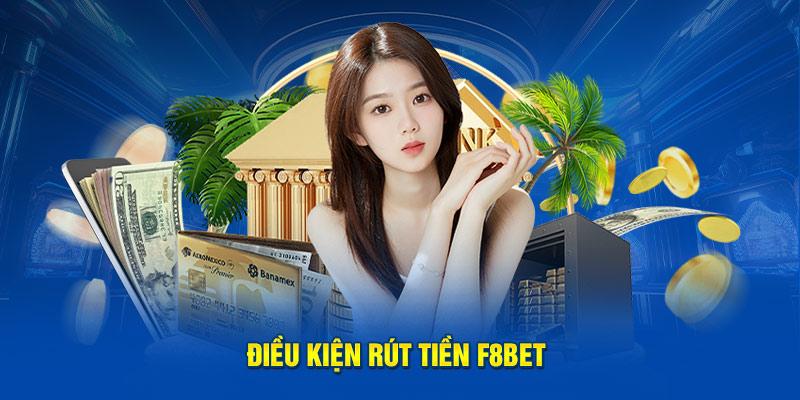 Một vài điều kiện quan trọng khi rút tiền F8bet